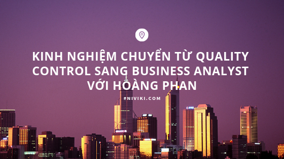 Chuyển từ Quality Control sang Business Analyst