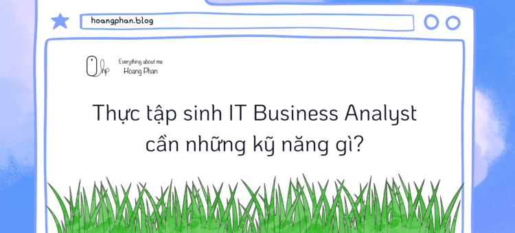 Thực tập sinh IT BA cần những kỹ năng gì?