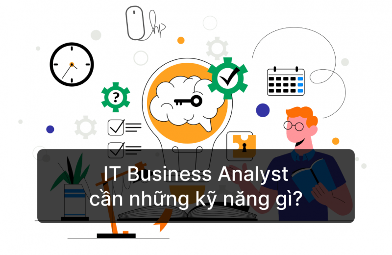 Những kỹ năng của IT Business Analyst