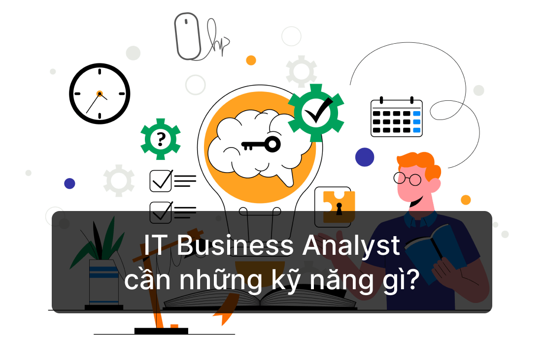 Những kỹ năng của IT Business Analyst