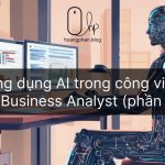 Ứng dụng của IT trong IT Business Analyst - Hoàng Phan Blog