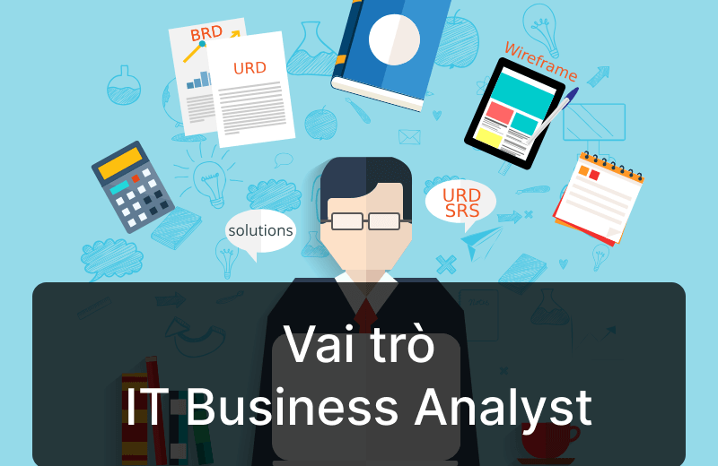 Vai trò IT Business Analyst